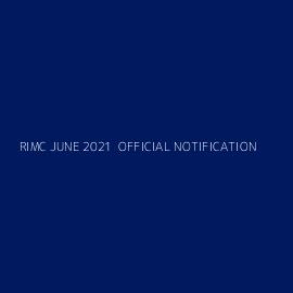 RIMC JUNE 2021  OFFICIAL NOTIFICATION